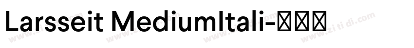 Larsseit MediumItali字体转换 Larsseit MediumItali字体转换
